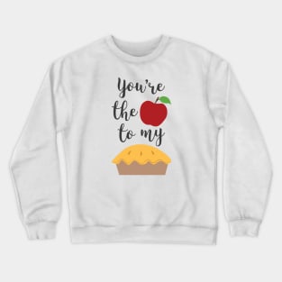 You're the Apple to My Pie Romantic Food Quotes Crewneck Sweatshirt